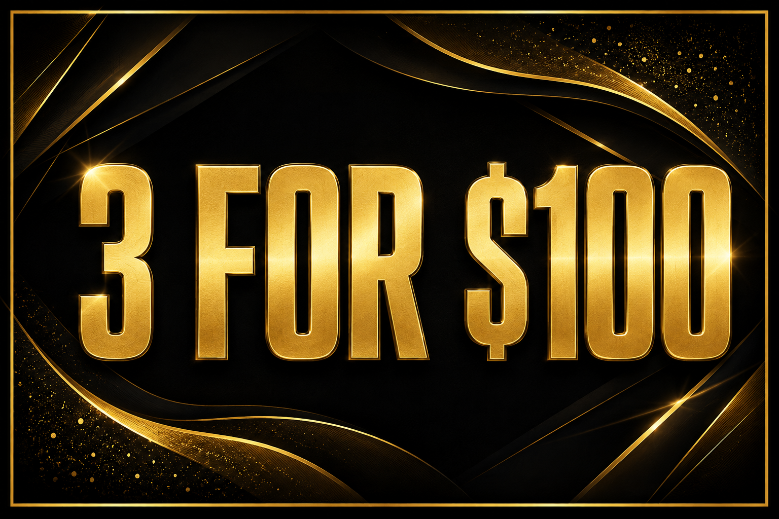 3 FOR $100