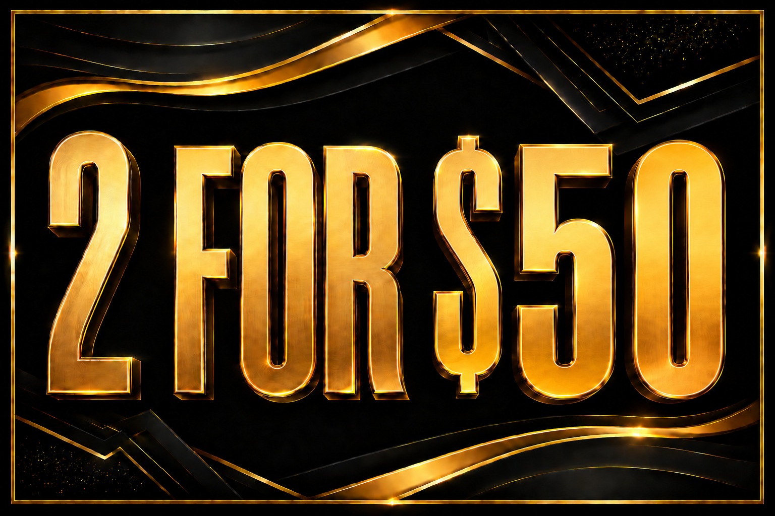 2 FOR $50