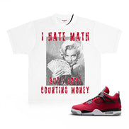 A white graphic T-shirt featuring a black-and-white Marilyn Monroe print with red distressed text reading 'I HATE MATH BUT I LOVE COUNTING MONEY,' shown alongside the Toro Air Jordan 4 sneaker on a white background.